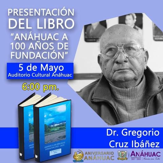 Doctor Gregorio Cruz Ibáñez, catedrático de este plantel, presentará este 5 de mayo su libro “Anáhuac a 100 años de su Fundación”